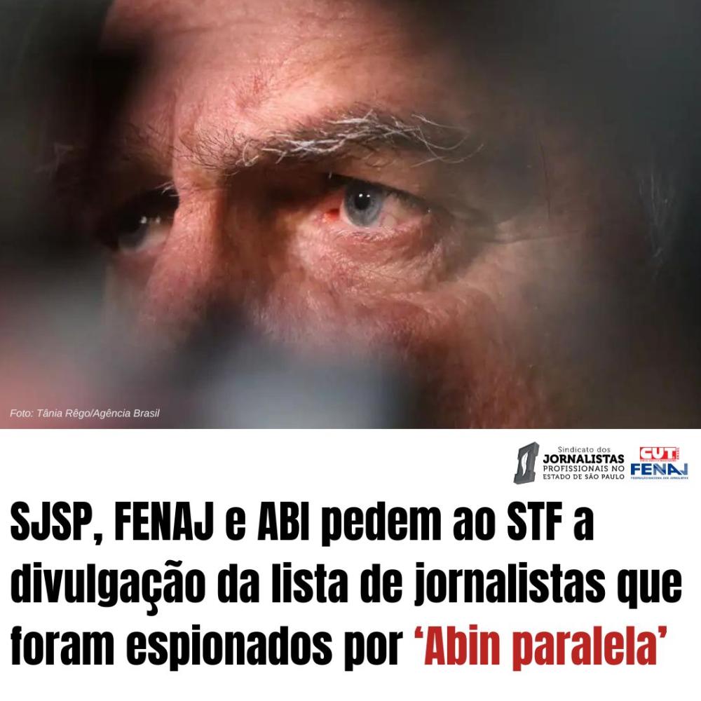 SJSP, FENAJ e ABI pedem ao STF a divulgação da lista de jornalistas que foram espionados por ‘Abin paralela’.