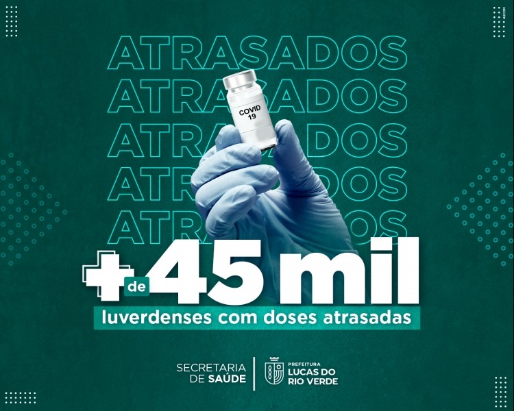 Mais de 45 mil luverdenses estão com doses atrasadas da vacina Covid