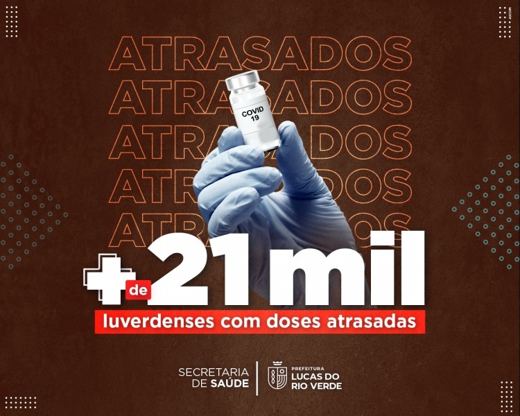 Cerca de 21 mil pessoas estão com doses atrasadas da vacina Covid em Lucas do Rio Verde