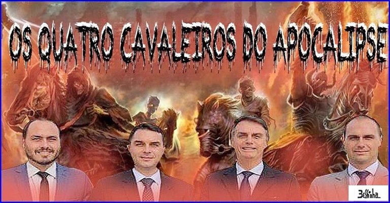 É PRECISO DERROTAR BOLSONARO QUE REPRESENTA OS QUATRO CAVALEIROS DO APOCALIPSE DO BRASIL.