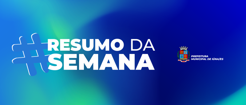 RESUMO DE NOTÍCIAS DA SEMANA: AS AÇÕES DA PREFEITURA EM DESTAQUE!
