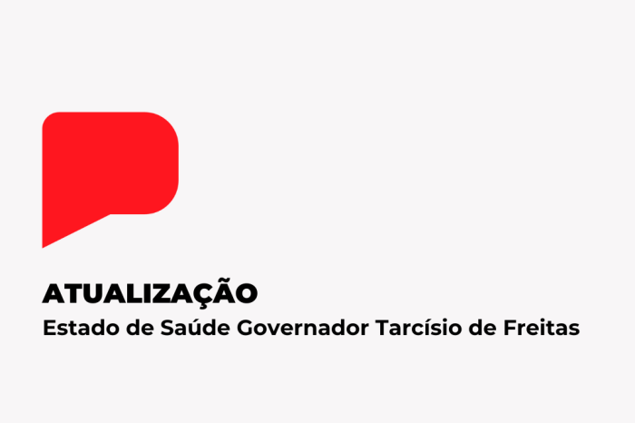 Estado de Saúde Governador Tarcísio de Freitas – Atualização 29/03 – 11h
