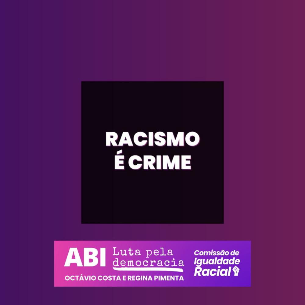 A Comissão de Igualdade Racial do Movimento ABI Luta pela Democracia repudia o racismo. 