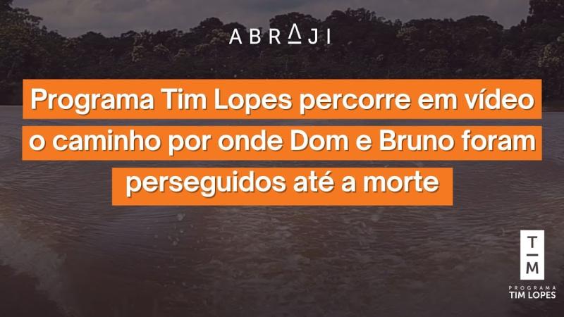 Abraji: Programa Tim Lopes percorre em vídeo o caminho por onde Dom e Bruno foram perseguidos até a morte.