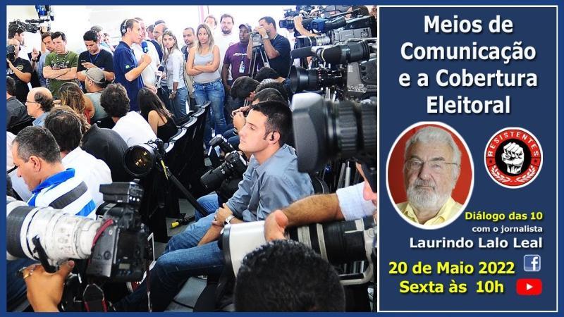 Meios de Comunicação e a cobertura eleitoral no Brasil, com o jornalista Laurindo Lalo Leal. 